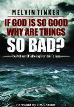 Picture of If God Is So Good, Why Are Things So Bad? The Problem Of Suffering From Job To Jesus