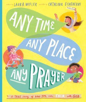 Picture of Any Time, Any Place, Any Prayer: A True Story How You Can Talk To God