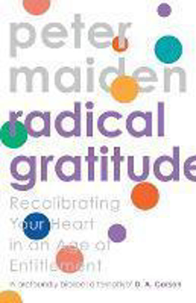 Picture of Radical Gratitude: Recalibrating Your Heart in an age of Entitlement