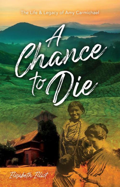 Picture of A Chance to Die - The Life & Legacy of Amy Carmichael