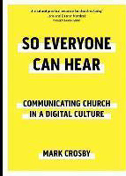 Picture of So Everyone Can Hear: Communicating Church in a Digital Culture