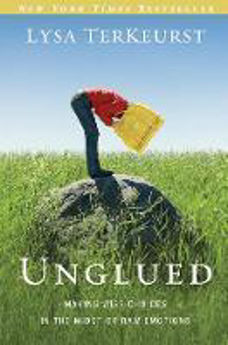 Picture of Unglued: Making Wise Choices in the Midst of raw emotions