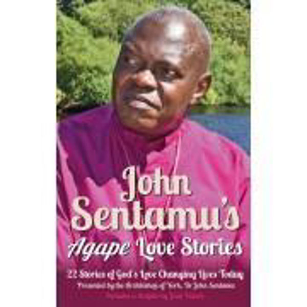 Picture of John Sentamu's Agape Love Stories: 22 Stories of God's Love Changing Lives Today