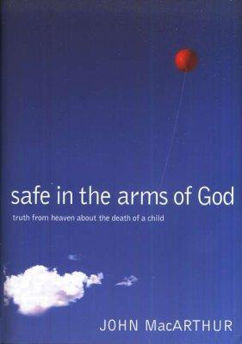 Picture of Safe in the Arms of God: Truth from Heaven about the death of a child