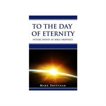 Picture of To The Day Of Eternity - future events in Bible Prophecy