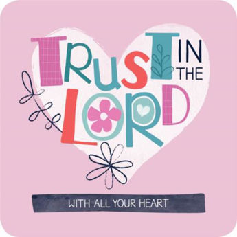 Picture of Trust in the Lord with all your hear. Proverbs 3v5