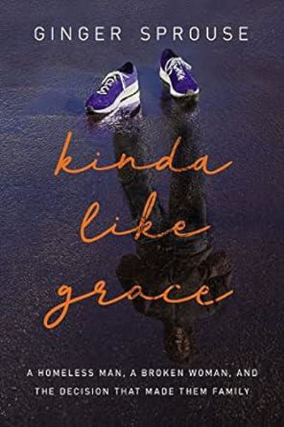 Picture of Kinda Like Grace A Homeless Man, A Broken Woman .............
