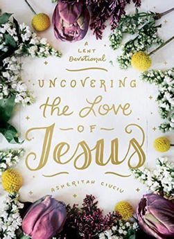 Picture of Uncovering the Love of Jesus - a Lent devotional