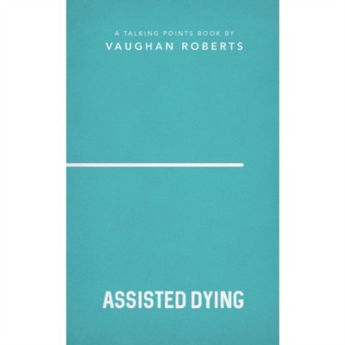 Picture of Assisted Suicide. A talking points book by Vaughan Roberts