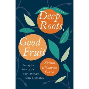 Picture of Deep Roots, Good Fruit - Seeing the Fruit of the Spirit through Story & Scripture