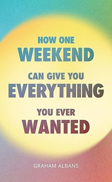Picture of How one weekend can give you everything you ever wanted?